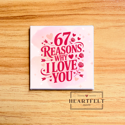 67 Reasons Why I Love You |  Valentine Magnet